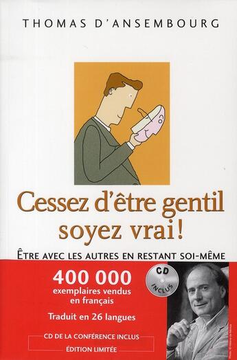 Couverture du livre « Cessez d'être gentil, soyez vrai ! Être avec les autres en restant soi-même » de Thomas D' Ansembourg aux éditions Editions De L'homme