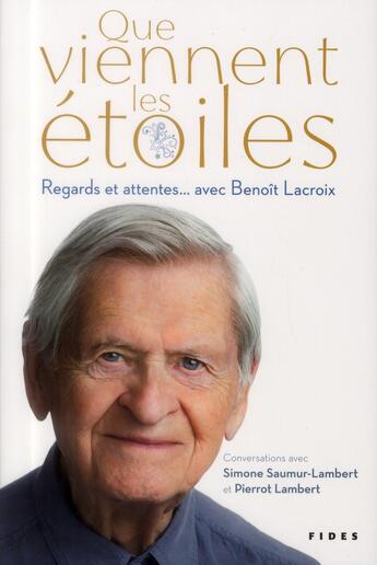 Couverture du livre « Que viennent les étoiles ; regards et attentes... avec Benoît Lacroix » de Benoit Lacroix et Pierrot Lambert et Simone Saumur-Lambert aux éditions Fides