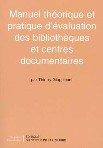 Couverture du livre « Manuel théorique et pratique d'évaluation des bibliothèques et centres documentaires » de Thierry Giappiconi aux éditions Electre