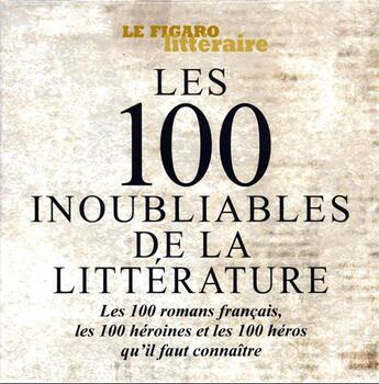 Couverture du livre « Guide Figaro : les 100 inoubliables de la littérature » de Le Figaro Litteraire aux éditions Societe Du Figaro