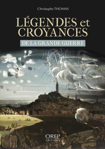 Couverture du livre « Légendes et croyances de la Grande Guerre : de la Grande Guerre » de Christophe Thomas aux éditions Orep