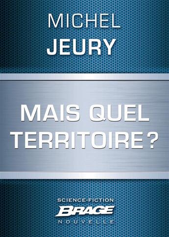 Couverture du livre « Mais quel territoire ? » de Michel Jeury aux éditions Brage