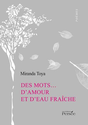 Couverture du livre « Des mots... d'amour et d'eau fraîche » de Miranda Toya aux éditions Persee