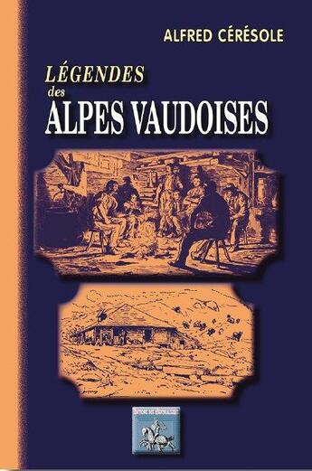 Couverture du livre « Légendes des Alpes vaudoises » de Alfred Ceresole aux éditions Editions Des Regionalismes