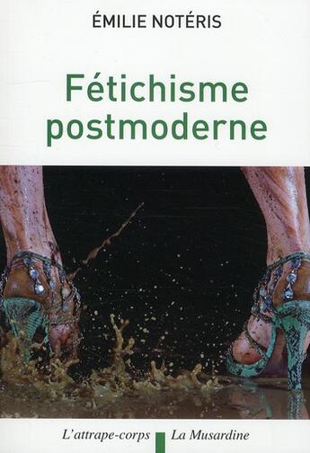 Couverture du livre « Fétichisme postmoderne » de Emilie Noteris aux éditions La Musardine