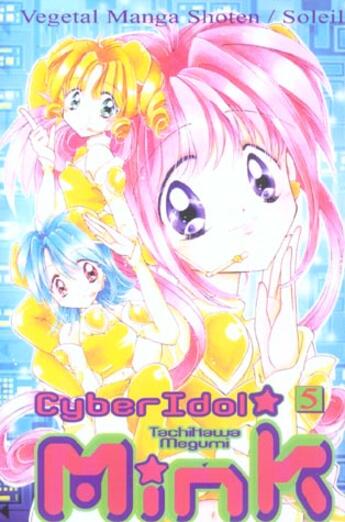 Couverture du livre « Cyber idol mink t.5 » de Megumi Tachikawa aux éditions Soleil