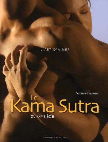Couverture du livre « Le kama sutra du XXI siècle » de Suzanne Heumann aux éditions Blanche
