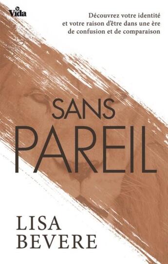 Couverture du livre « Sans pareil ; découvrez votre identité et votre raison dans une ère de confusion et de comparaison » de Lisa Bevere aux éditions Vida