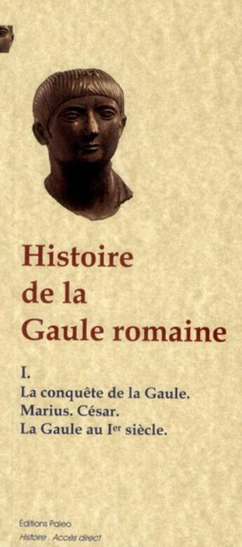 Couverture du livre « Histoire de la Gaule romaine t.1 ; la conquête romaine ; les empereurs du Ier siècle » de  aux éditions Paleo