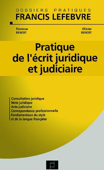 Couverture du livre « Pratique de l'ecrit juridique et judiciaire ; consultation juridique, note juridique, acte judiciaire, correspondance professionnelle, fondamentaux du style et de la langue française » de Benoit-F+Benoit-O aux éditions Lefebvre