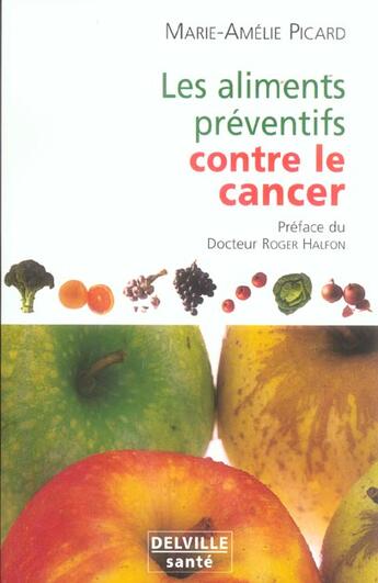 Couverture du livre « Les aliments préventifs contre le cancer » de Marie-Amelie Picard aux éditions Delville