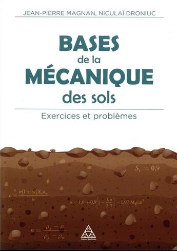 Couverture du livre « Bases de la mécanique des sols ; exercices et problèmes » de Jean-Pierre Magnant et Niculai Droniuc aux éditions Presses Ecole Nationale Ponts Chaussees