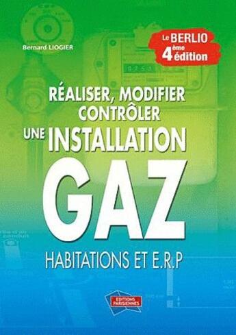 Couverture du livre « Réaliser, modifier, contrôler une installation gaz (4e édition) » de Bernard Liogier aux éditions Edipa