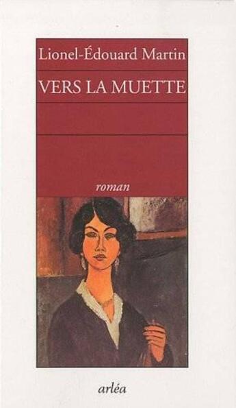 Couverture du livre « Vers la muette » de Martin Lionel-Edouar aux éditions Arlea