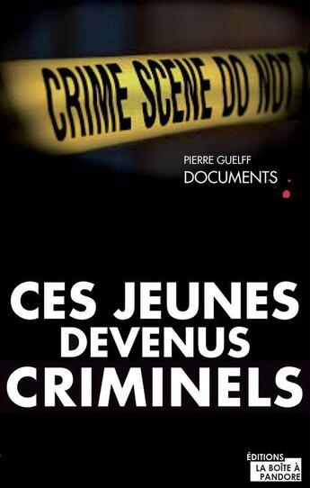 Couverture du livre « Ces jeunes devenus criminels » de Pierre Guelff aux éditions Pixl