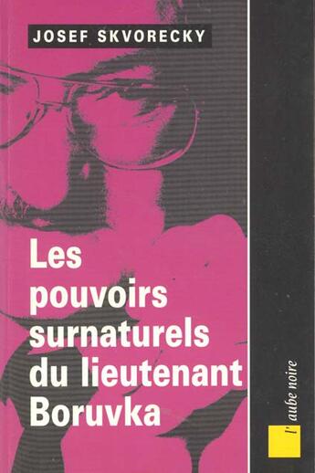 Couverture du livre « Les pouvoirs surnaturels du lieutenant boruvka » de Josef Skvorecky aux éditions Editions De L'aube