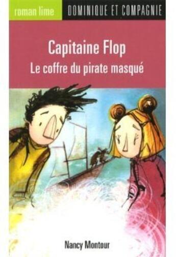 Couverture du livre « Capitaine Flop ; le coffre du pirate masqué » de Nancy Montour aux éditions Dominique Et Compagnie
