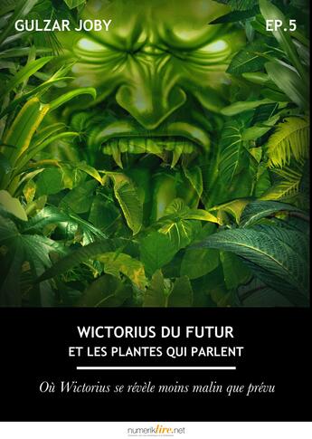 Couverture du livre « Wictorius du futur et les plantes qui parlent, épisode 5 » de Gulzar Joby aux éditions Numeriklivres