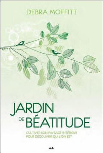 Couverture du livre « Jardin de béatitude ; cultiver son paysage intérieur pour découvrir qui l'on est » de Debra Moffitt aux éditions Ada