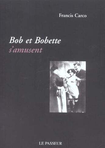 Couverture du livre « Bob Et Bobette S'Amusent » de Francis Carco aux éditions Editions Le Passeur