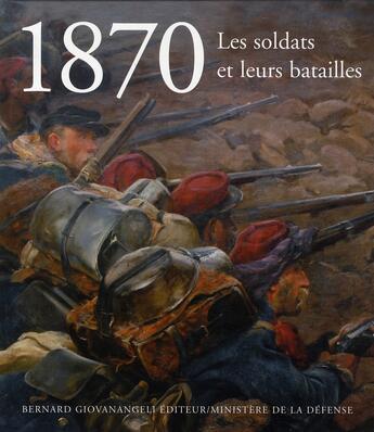 Couverture du livre « 1870 ; les soldats et leurs batailles » de  aux éditions Bernard Giovanangeli
