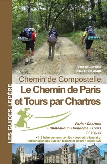 Couverture du livre « Le chimin de Paris et Tours par Chartres » de Francois Lepere et Celine Heckmann aux éditions Lepere Francois