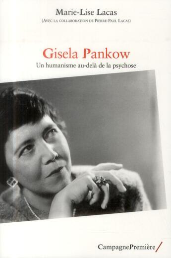 Couverture du livre « Gisela Pankow ; un humanisme au-delà de la psychose » de Marie-Lise Lacas et Pierre-Paul Lacas aux éditions Campagne Premiere