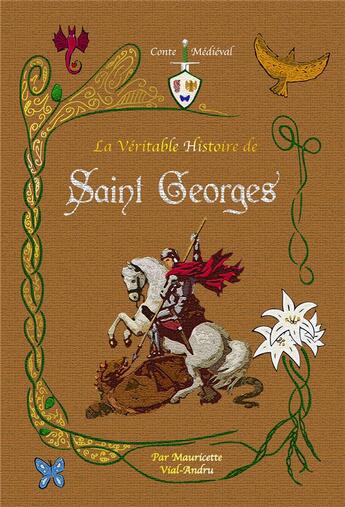 Couverture du livre « La véritable histoire de saint Georges » de Mauricette Vial-Andru aux éditions Filvmena