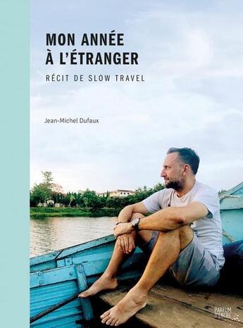 Couverture du livre « Mon année à l'étranger : récit de slow travel » de Jean-Michel Dufaux aux éditions Parfum D'encre Editions