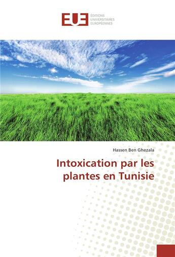 Couverture du livre « Intoxication par les plantes en tunisie » de Ghezala Hassen Ben aux éditions Editions Universitaires Europeennes