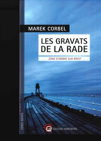 Couverture du livre « Les gravats de la rade ; zone d'ombre sur Brest » de Marek Corbel aux éditions Wartberg