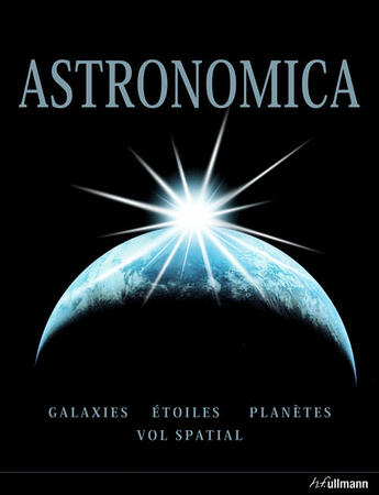 Couverture du livre « Astronomica ; galaxies, étoiles, planètes, vol spatial » de Fred Watson aux éditions Ullmann