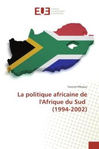 Couverture du livre « La politique africaine de l'afrique du sud (1994-2002) » de Effossou Yannick aux éditions Editions Universitaires Europeennes