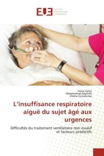 Couverture du livre « L'insuffisance respiratoire aiguë du sujet âgé aux urgences : Difficultés du traitement ventilatoire non invasif et facteurs prédictifs » de Yosra Yahia et Abdelwahab Mghirbi et Jihene Guissouma aux éditions Editions Universitaires Europeennes