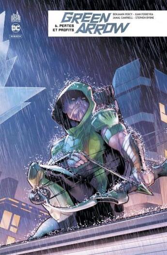 Couverture du livre « Green Arrow rebirth Tome 6 : pertes et profits » de Benjamin Percy et Juan Ferreyra et Collectif aux éditions Urban Comics