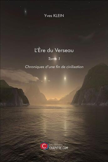 Couverture du livre « L'ère du verseau t.1 ; chroniques d'une fin de civilisation » de Yves Klein aux éditions Chapitre.com