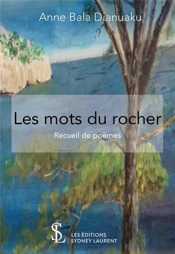 Couverture du livre « Les mots du rocher » de Anne Bala Dianuaku aux éditions Sydney Laurent