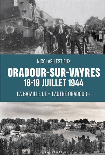 Couverture du livre « ORADOUR-SUR-VAYRES 18-19 JUILLET 1944 (GESTE) (COLL. HISTOIRE et; RECITS) » de Nicolas Lestieux aux éditions Geste