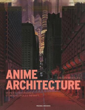 Couverture du livre « Anime architecture » de Stefan Riekeles et Laurent Laget aux éditions Mana Books