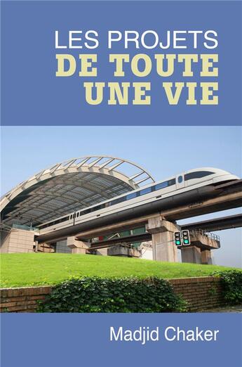 Couverture du livre « Les projets de toute une vie » de Chaker Madjid aux éditions Librinova