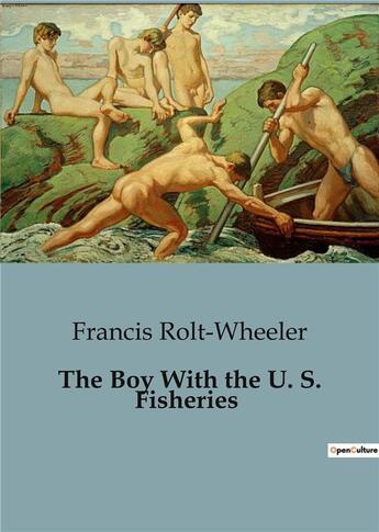 Couverture du livre « The Boy With the U. S. Fisheries » de Rolt-Wheeler Francis aux éditions Culturea