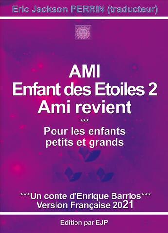 Couverture du livre « Ami enfant des étoiles Tome 2 ; ami revient » de Barrios, Enrique Perrin, Eric Jackson aux éditions Ejp