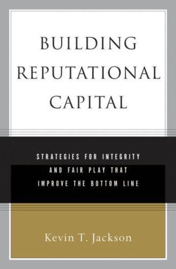 Couverture du livre « Building reputational capital: strategies for integrity and fair play » de Jackson Kevin T aux éditions Editions Racine