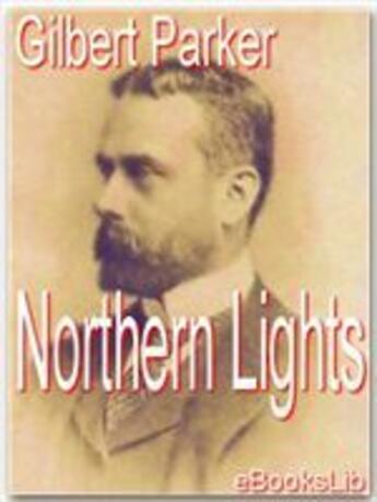 Couverture du livre « Northern Lights » de Gilbert Parker aux éditions Ebookslib