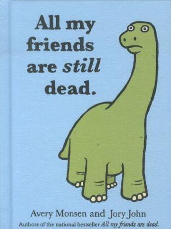 Couverture du livre « ALL MY FRIENDS ARE STILL DEAD » de Jory John et Avery Monsen aux éditions Chronicle Books