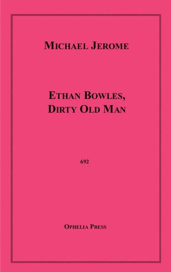 Couverture du livre « Ethan Bowles, Dirty Old Man » de Michael Jerome aux éditions Disruptive Publishing