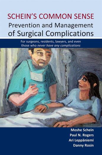 Couverture du livre « Schein's Common Sense Prevention and Management of Surgical Complications » de Moshe Schein, Paul Rogers, Ari Leppaniemi, Danny Rosin aux éditions Tfm Publishing Ltd