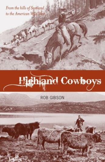 Couverture du livre « Highland Cowboys » de Rob Gibson aux éditions Luath Press Ltd