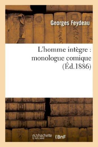 Couverture du livre « L'homme intègre : monologue comique » de Georges Feydeau aux éditions Hachette Bnf