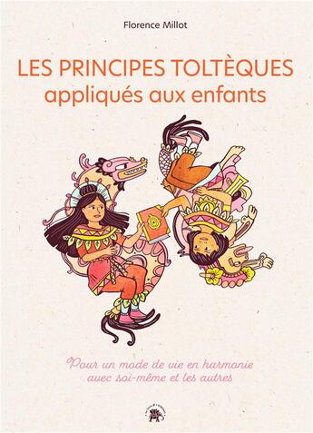 Couverture du livre « Les principes toltèques appliqués aux enfants » de Florence Millot aux éditions Le Lotus Et L'elephant